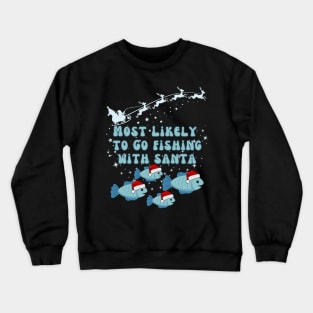 Most Likely To Go Fishing With Santa Crewneck Sweatshirt